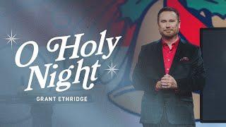 O Holy Night | Pastor Grant Ethridge | Liberty Live Church