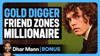 GOLD DIGGER Friend Zones MILLIONAIRE | Dhar Mann Bonus!