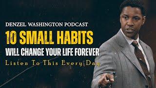 10 SMALL HABITS WILL CHANGE YOUR LIFE FOREVER | DENZEL WASHINGTON SPEECH