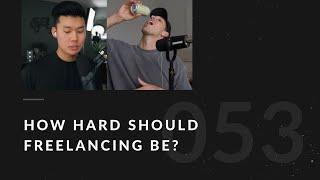 How Hard Should Freelancing Be? - 053