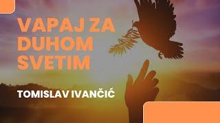 Tomislav Ivančić -- Vapaj Za Duhom Svetim