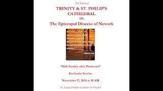 11/17/24 Trinity & St. Philip's Cathedral 26th Sunday After Pentecost Fr. George Dredden - Celebrant