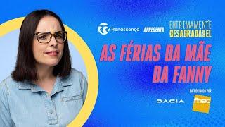 As Férias da Mãe da Fanny - Extremamente Desagradável