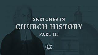 9. Jonathan Edwards and the Supremacy of God in All Things | SKETCHES IN CHURCH HISTORY: PART III