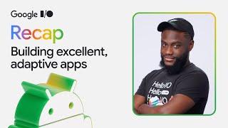 Top 3 updates for building excellent and adaptive apps at Google I/O ‘25