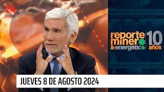 Reporte Minero & Energético - Jueves 8 de agosto 2024 | 24 Horas TVN Chile