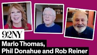 Marlo Thomas and Phil Donahue in Conversation with Rob Reiner