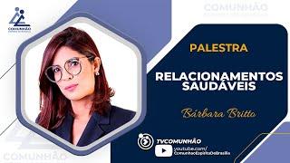 Bárbara Britto | RELACIONAMENTOS SAUDÁVEIS (PALESTRA ESPÍRITA)