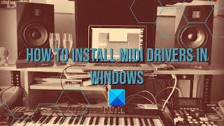 How to install MIDI Drivers in Windows 11/10