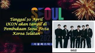 Tanggal 30 April iKON [아이콘] akan tampil di Pembukaan Seoul Festa Korea Selatan