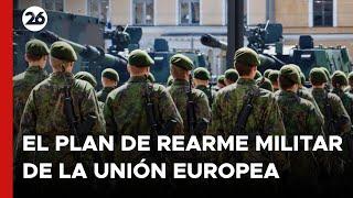  ¿Cómo será el PLAN de REARME MILITAR de la UNIÓN EUROPEA?