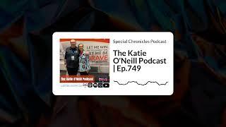 Special Chronicles Podcast - The Katie O'Neill Podcast | Ep.749