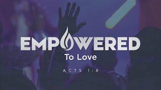 EMPOWERED TO LOVE (Full Service) - Ps. Julius Rwotlonyo