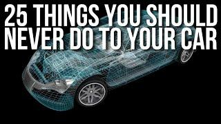 25 THINGS YOU SHOULD NEVER DO TO YOUR NEW CAR // MAKE YOUR CAR LAST A LIFETIME