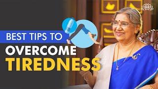 Best Tips You should follow to Overcome Tiredness | Dr. Hansaji Yogendra