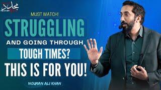 STRUGGLING AND GOING THROUGH TOUGH TIMES, THIS IS FOR YOU! | Nouman Ali Khan