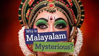 Why is Malayalam so MYSTERIOUS?