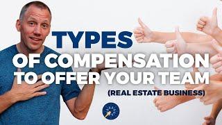 Types Of Compensation To Offer Your Team (Real Estate Business)