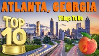 Top 10 Things To Do in Atlanta Georgia | A Local's Atlanta Travel Guide: Visiting Atlanta, GA