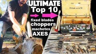 Ultimate top 10: Favorite Fixed Blades, Choppers, Axes, & Machetes from my Collection