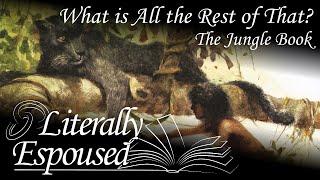 What Is All the Rest of That? - The Jungle Book - Literally Espoused