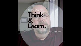 Coaching Pep Talk: Think and Learn