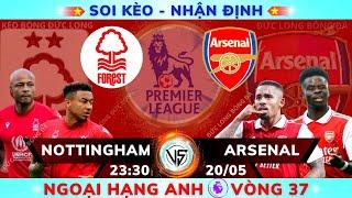 Soi kèo, nhận định Nottingham Forest vs Arsenal - 23h30 20/5, V37 Ngoại Hạng Anh - Kèo Bóng Đức Long