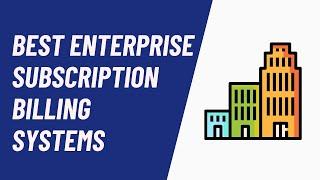 11 Best Enterprise Subscription Billing Systems