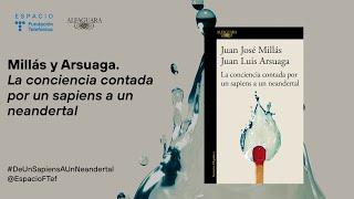 Millás y Arsuaga. La conciencia contada por un sapiens a un neandertal