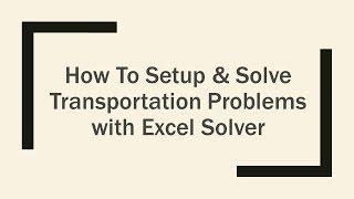 How to Setup & Solve Linear Programming Transportation Optimization with Excel Solver