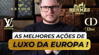 As melhores AÇÕES de LUXO da Europa!