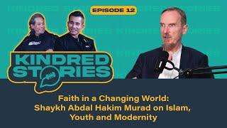 EP12 | Faith in a Changing World: Shaykh Abdal Hakim Murad on Islam, Youth, and Modernity