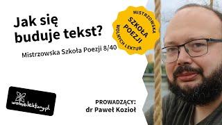 Jak się buduje tekst? | Paweł Kozioł | Mistrzowska Szkoła Poezji 2022 | 8/40