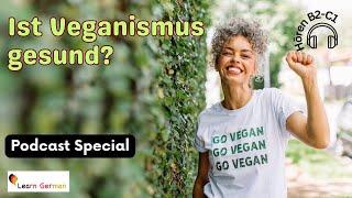 Podcast 12: Is veganism healthy? - Ist Veganismus gesund? | Podcast Special | Learn German | B2