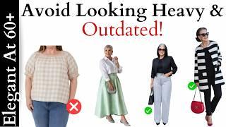 5 Ways to Avoid Looking Heavy and Outdated After 50 and 60! - Fashion Mistakes Mature Women Make!