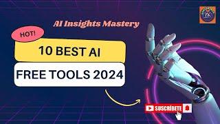 Top 10 AI Free Tools 2024 with AI Insights Mastery.