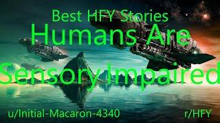 Best HFY Reddit Stories: Humans Are Sensory Impaired