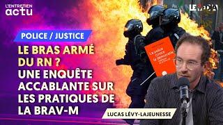 LE BRAS ARMÉ DU RN ? UNE ENQUÊTE ACCABLANTE SUR LES PRATIQUES DE LA BRAV-M
