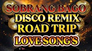 DISCO REMIX SOBRANG BAGO ROAD TRIP NONSTOP LOVE SONG'S 2025-2026