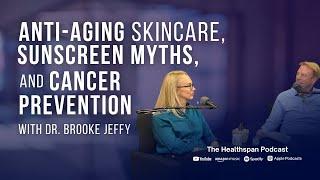 Anti-Aging Skincare, Sunscreen Myths, and Cancer Prevention with Dr. Brooke Jeffy