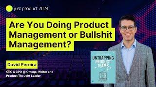 David Pereira - Are You Doing Product Management or Bullshit Management?