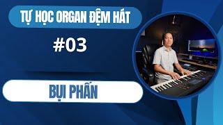 BÀI 3 | BỤI PHẤN | #TỰ_HỌC_ĐÀN_ORGAN_ĐỆM_HÁT