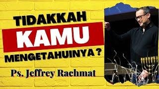 TIDAKKAH KAMU MENGETAHUINYA ? -  Ps. Jeffrey Rachmat