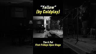 Yellow (by Coldplay) Tim & Pat at First Fridays Open Stage