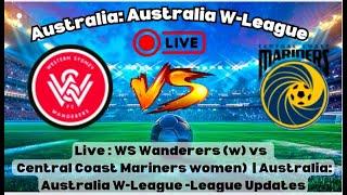 WS Wanderers (W) vs Central Coast Mariners (W) | Australia W-League 2025 Match Highlights & Analysis