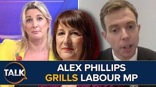 “Too Much Action, Not Enough Thought” Alex Phillips GRILLS Labour MP Over Looming Budget