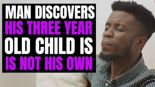 Man Discovers His Three Year Old Child Is Not His | Moci Studios