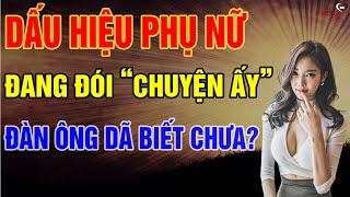 Phụ Nữ Đói “Chuyện Ấy” Sẽ Có Biểu Hiện Này - Đàn Ông Đã Biết Chưa? | Biết Sống