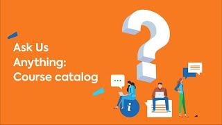 Ask us Anything - Course catalog