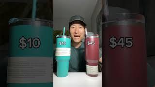 $10 vs $45 Tumbler (Stanley)